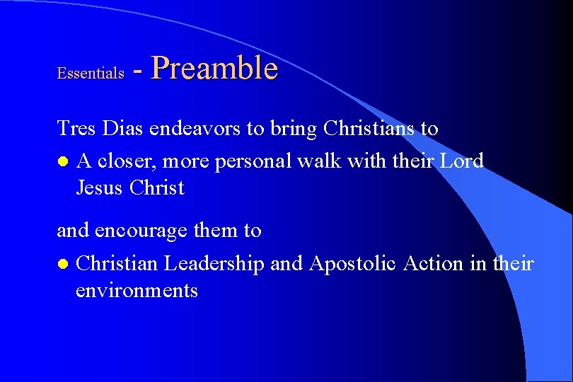 Essentials - Preamble Tres Dias endeavors to bring Christians to l A closer, more