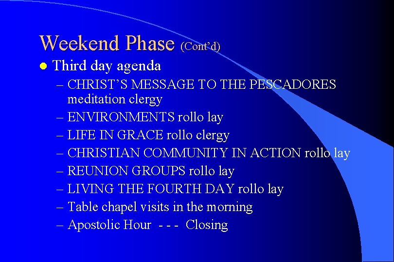 Weekend Phase (Cont’d) l Third day agenda – CHRIST’S MESSAGE TO THE PESCADORES meditation