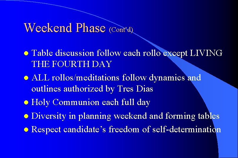 Weekend Phase (Cont’d) Table discussion follow each rollo except LIVING THE FOURTH DAY l