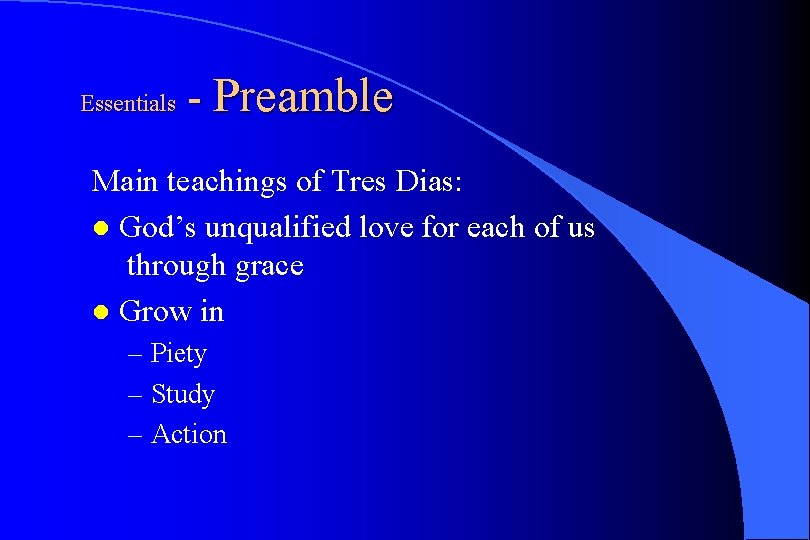 Essentials - Preamble Main teachings of Tres Dias: l God’s unqualified love for each