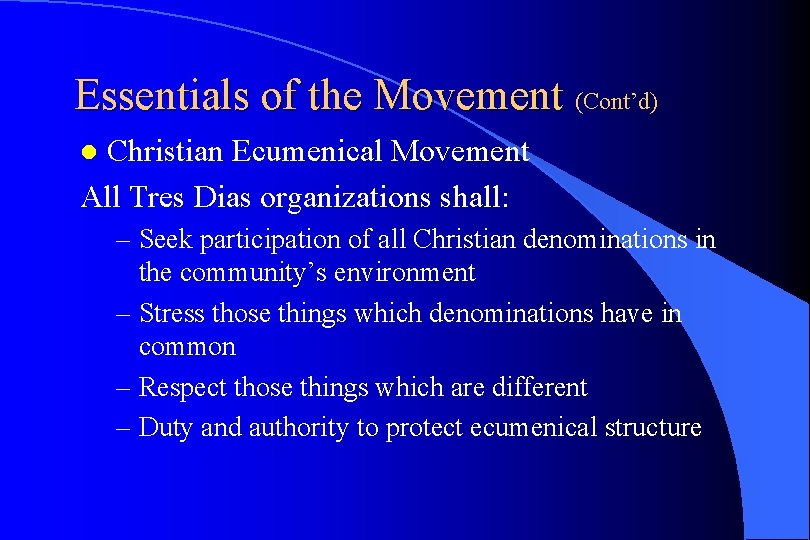 Essentials of the Movement (Cont’d) Christian Ecumenical Movement All Tres Dias organizations shall: l