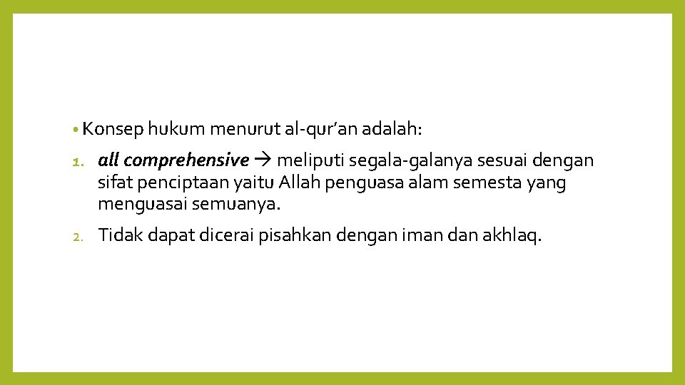  • Konsep hukum menurut al-qur’an adalah: 1. all comprehensive meliputi segala-galanya sesuai dengan