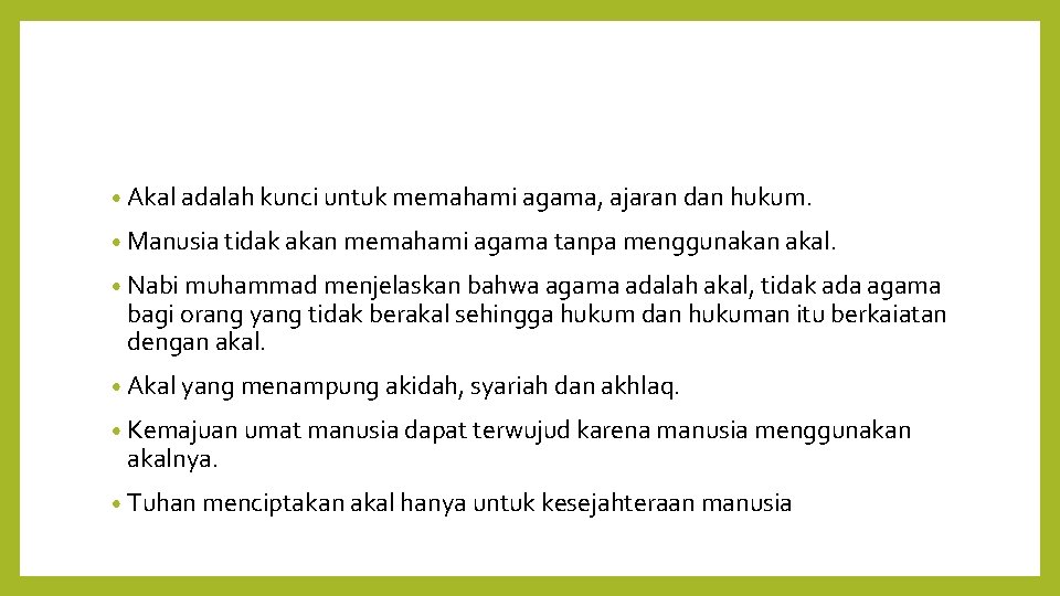  • Akal adalah kunci untuk memahami agama, ajaran dan hukum. • Manusia tidak
