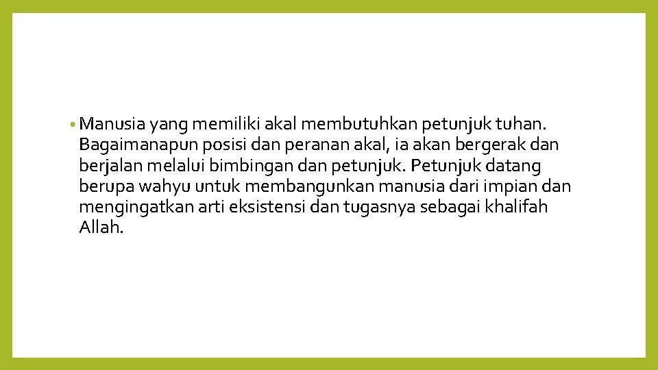  • Manusia yang memiliki akal membutuhkan petunjuk tuhan. Bagaimanapun posisi dan peranan akal,