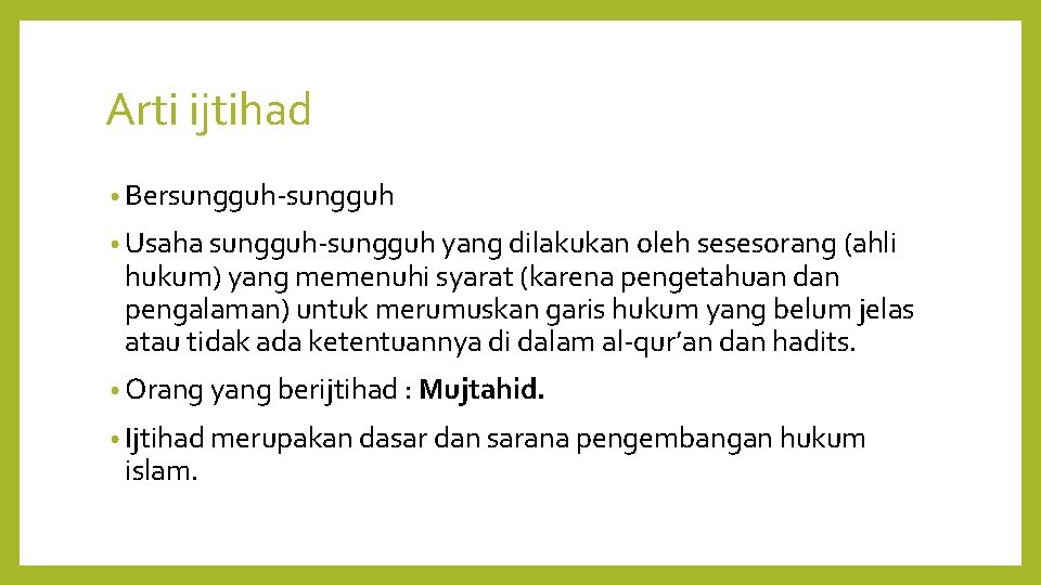 Arti ijtihad • Bersungguh-sungguh • Usaha sungguh-sungguh yang dilakukan oleh sesesorang (ahli hukum) yang