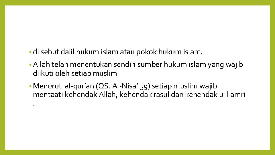  • di sebut dalil hukum islam atau pokok hukum islam. • Allah telah