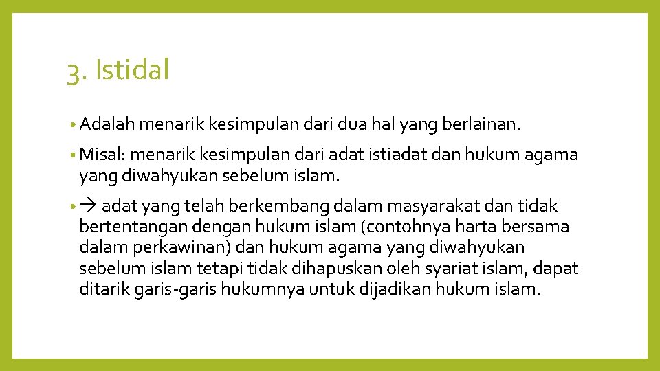 3. Istidal • Adalah menarik kesimpulan dari dua hal yang berlainan. • Misal: menarik