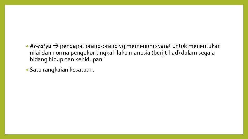  • Ar-ra’yu pendapat orang-orang yg memenuhi syarat untuk menentukan nilai dan norma pengukur