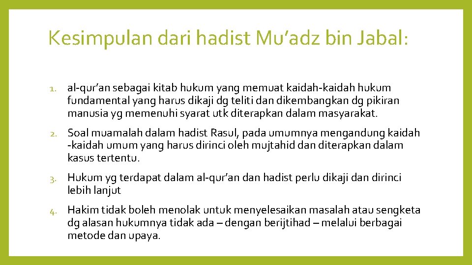 Kesimpulan dari hadist Mu’adz bin Jabal: 1. al-qur’an sebagai kitab hukum yang memuat kaidah-kaidah