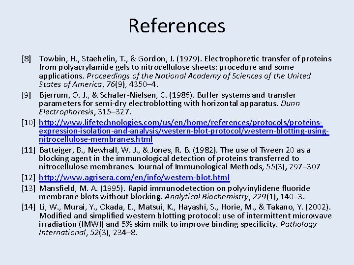 References [8] Towbin, H. , Staehelin, T. , & Gordon, J. (1979). Electrophoretic transfer