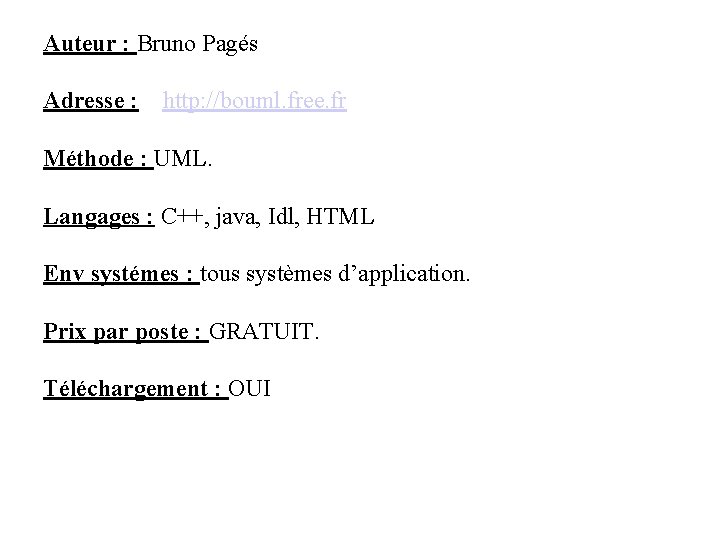Auteur : Bruno Pagés Adresse : http: //bouml. free. fr Méthode : UML. Langages