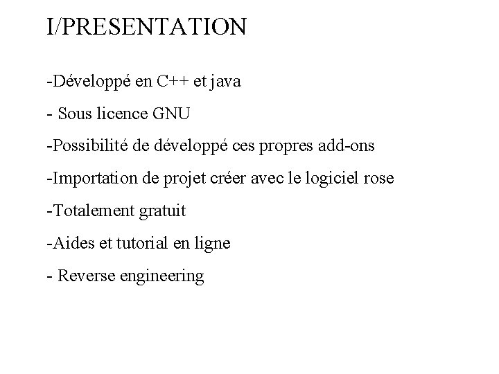 I/PRESENTATION -Développé en C++ et java - Sous licence GNU -Possibilité de développé ces