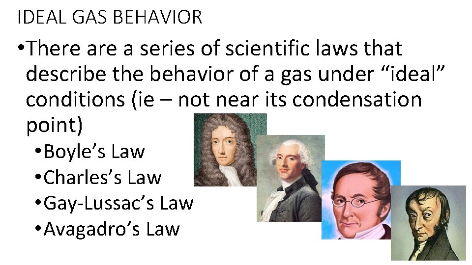 IDEAL GAS BEHAVIOR • There a series of scientific laws that describe the behavior