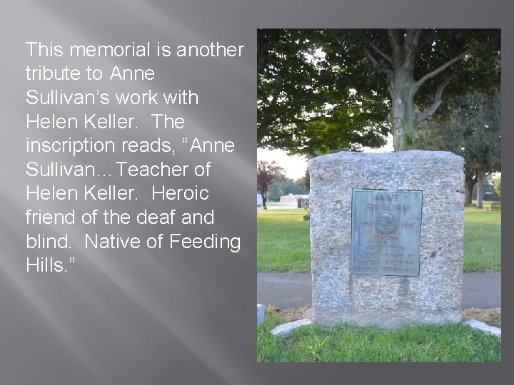 This memorial is another tribute to Anne Sullivan’s work with Helen Keller. The inscription