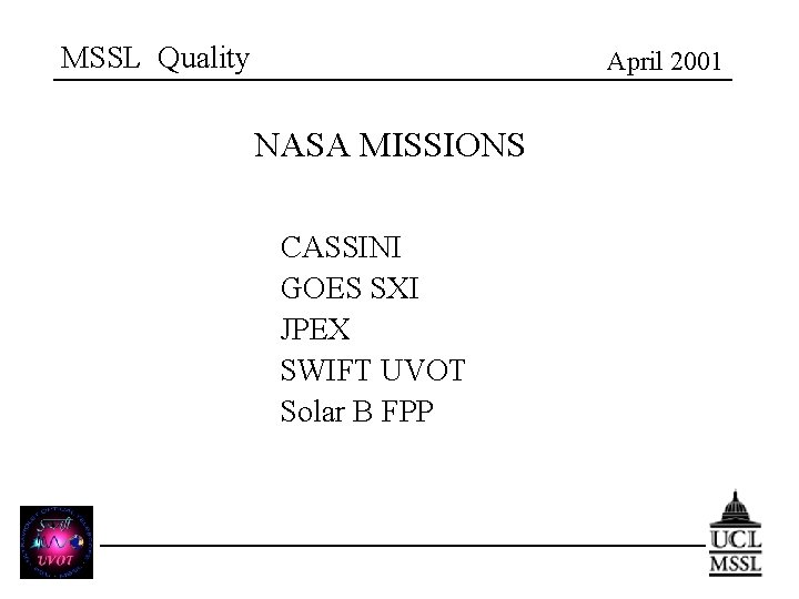 MSSL Quality April 2001 NASA MISSIONS CASSINI GOES SXI JPEX SWIFT UVOT Solar B