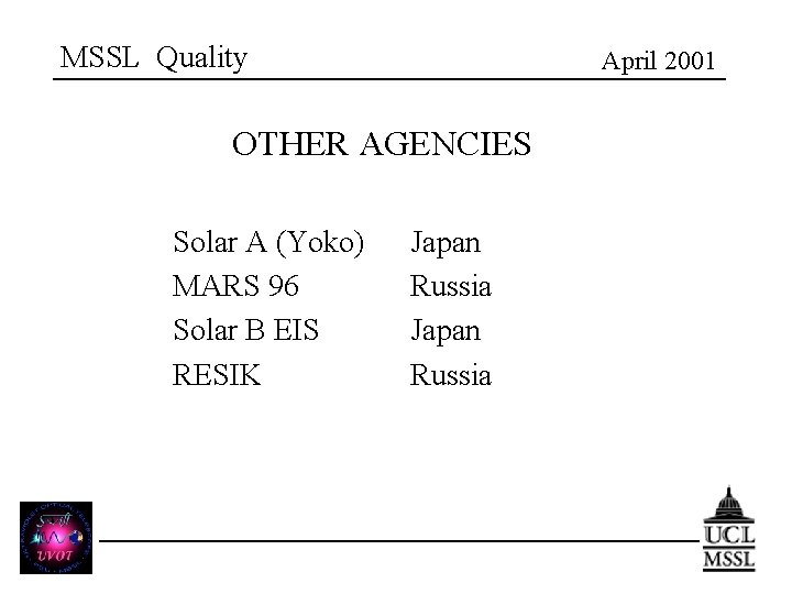 MSSL Quality April 2001 OTHER AGENCIES Solar A (Yoko) MARS 96 Solar B EIS
