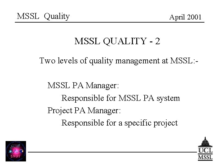 MSSL Quality April 2001 MSSL QUALITY - 2 Two levels of quality management at