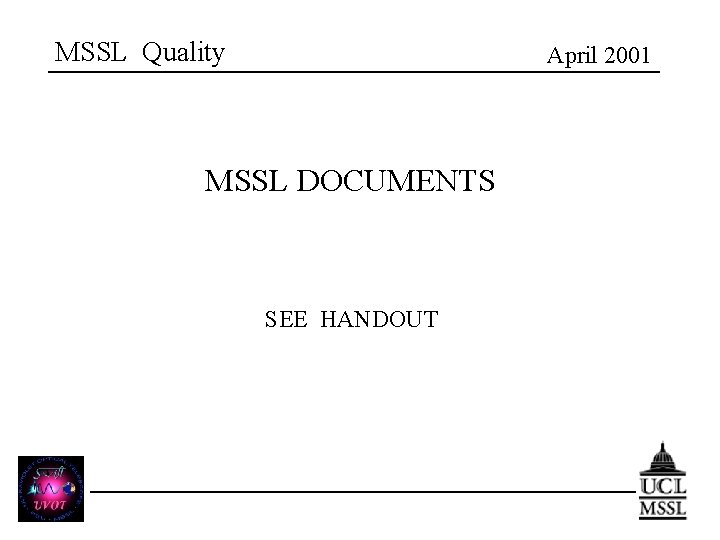 MSSL Quality April 2001 MSSL DOCUMENTS SEE HANDOUT 