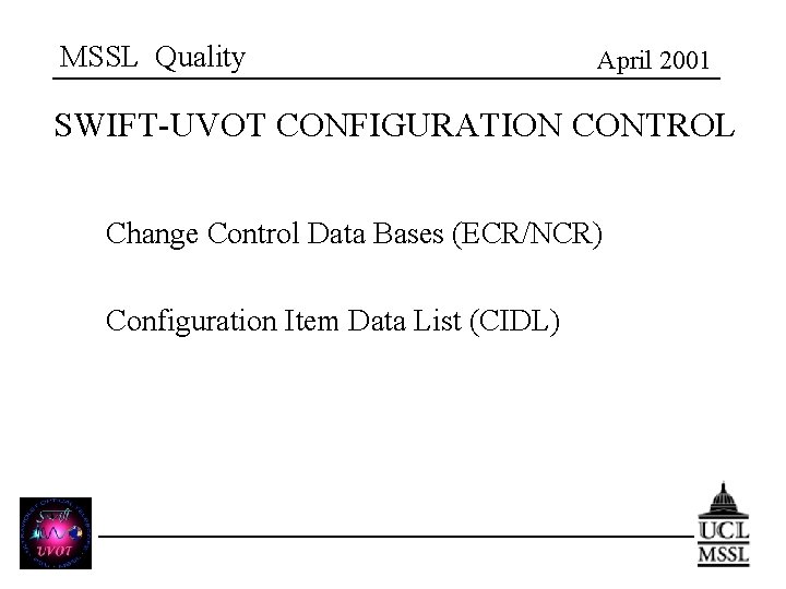 MSSL Quality April 2001 SWIFT-UVOT CONFIGURATION CONTROL Change Control Data Bases (ECR/NCR) Configuration Item