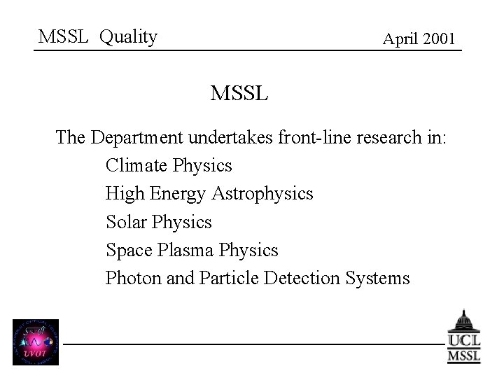 MSSL Quality April 2001 MSSL The Department undertakes front-line research in: Climate Physics High