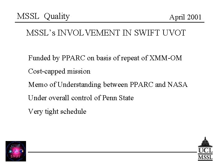 MSSL Quality April 2001 MSSL’s INVOLVEMENT IN SWIFT UVOT Funded by PPARC on basis