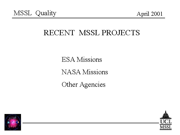MSSL Quality April 2001 RECENT MSSL PROJECTS ESA Missions NASA Missions Other Agencies 