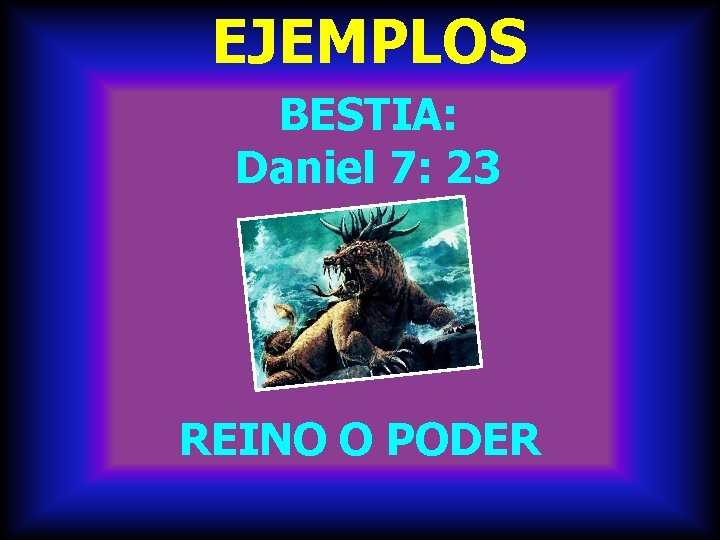 EJEMPLOS BESTIA: Daniel 7: 23 REINO O PODER 