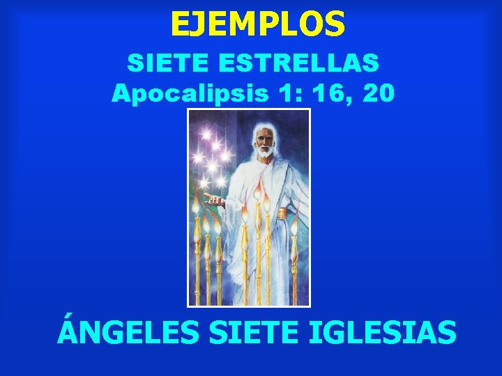 EJEMPLOS SIETE ESTRELLAS Apocalipsis 1: 16, 20 ÁNGELES SIETE IGLESIAS 