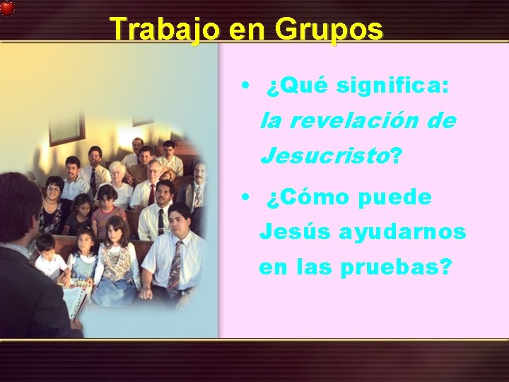 Trabajo en Grupos • ¿Qué significa: la revelación de Jesucristo? • ¿Cómo puede Jesús