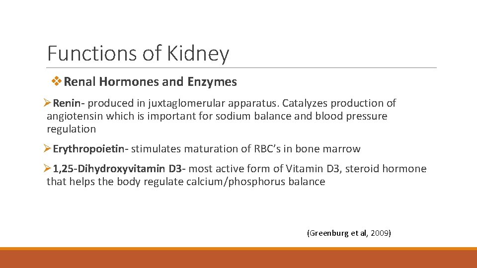 Functions of Kidney v. Renal Hormones and Enzymes ØRenin- produced in juxtaglomerular apparatus. Catalyzes