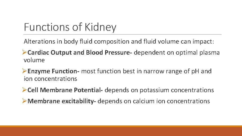 Functions of Kidney Alterations in body fluid composition and fluid volume can impact: ØCardiac
