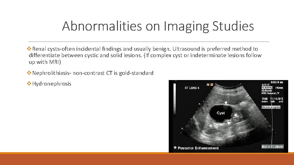 Abnormalities on Imaging Studies v. Renal cysts-often incidental findings and usually benign. Ultrasound is
