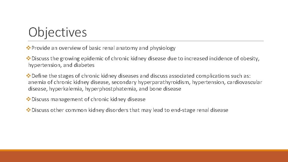 Objectives v. Provide an overview of basic renal anatomy and physiology v. Discuss the