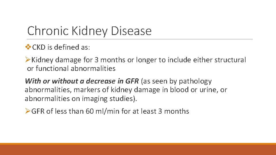 Chronic Kidney Disease v. CKD is defined as: ØKidney damage for 3 months or