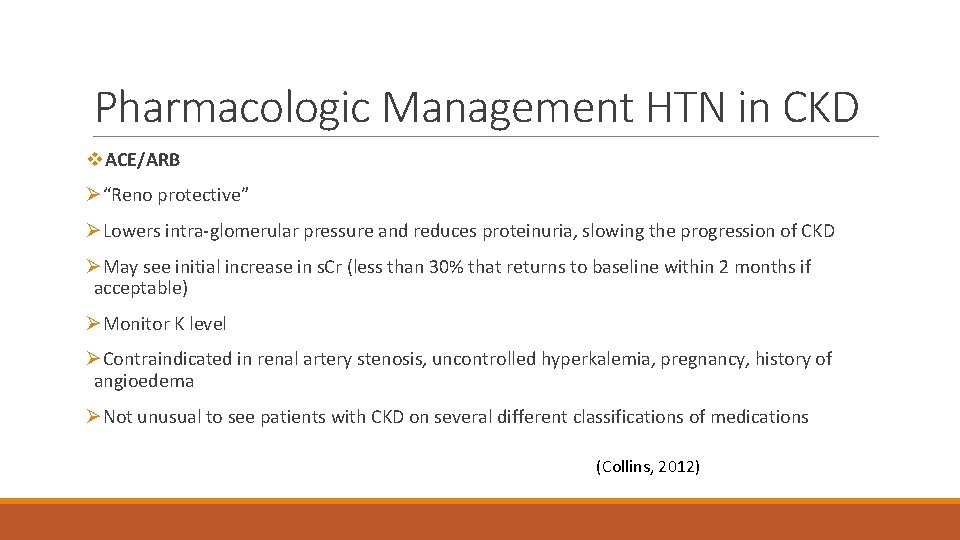 Pharmacologic Management HTN in CKD v. ACE/ARB Ø“Reno protective” ØLowers intra-glomerular pressure and reduces