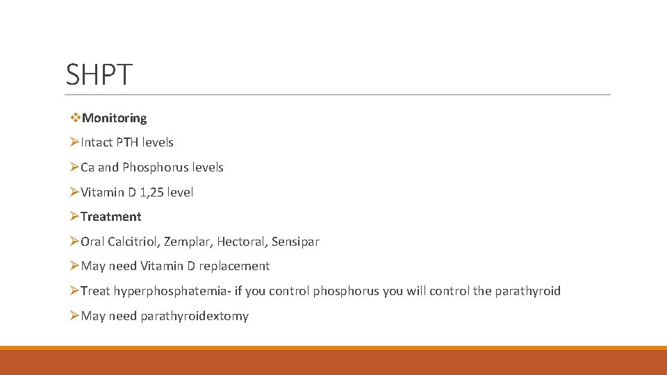 SHPT v. Monitoring ØIntact PTH levels ØCa and Phosphorus levels ØVitamin D 1, 25