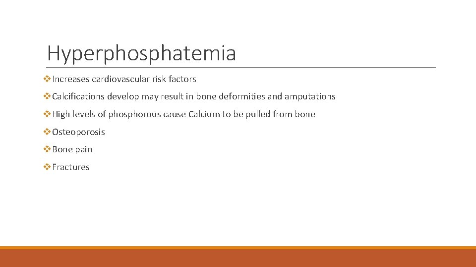 Hyperphosphatemia v. Increases cardiovascular risk factors v. Calcifications develop may result in bone deformities