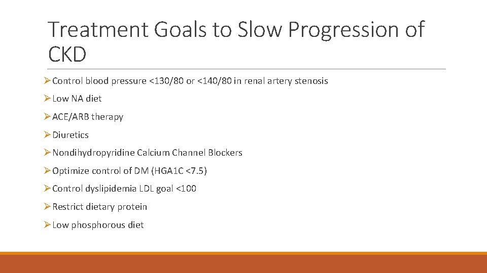 Treatment Goals to Slow Progression of CKD ØControl blood pressure <130/80 or <140/80 in