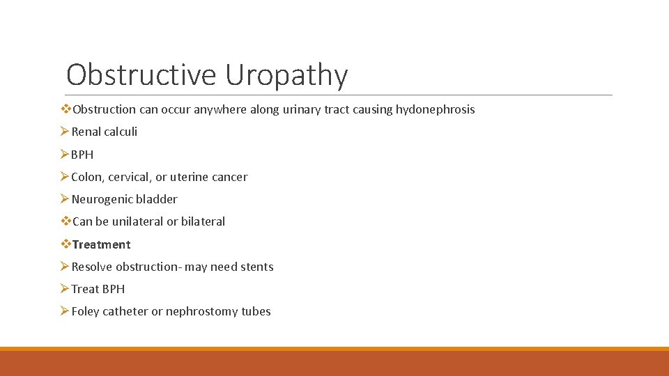 Obstructive Uropathy v. Obstruction can occur anywhere along urinary tract causing hydonephrosis ØRenal calculi