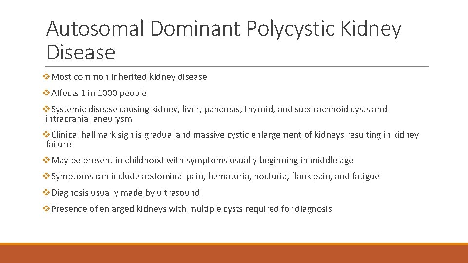Autosomal Dominant Polycystic Kidney Disease v. Most common inherited kidney disease v. Affects 1