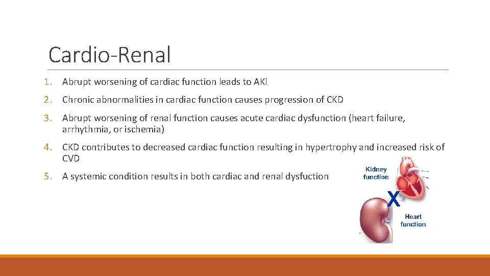 Cardio-Renal 1. Abrupt worsening of cardiac function leads to AKI 2. Chronic abnormalities in