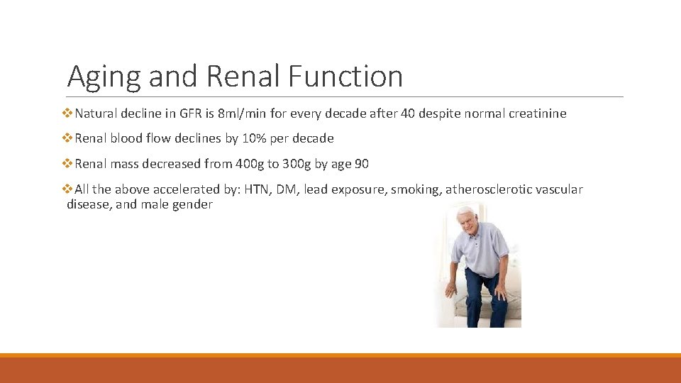 Aging and Renal Function v. Natural decline in GFR is 8 ml/min for every