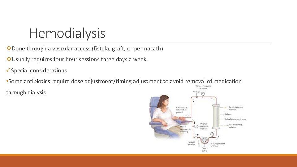 Hemodialysis v. Done through a vascular access (fistula, graft, or permacath) v. Usually requires