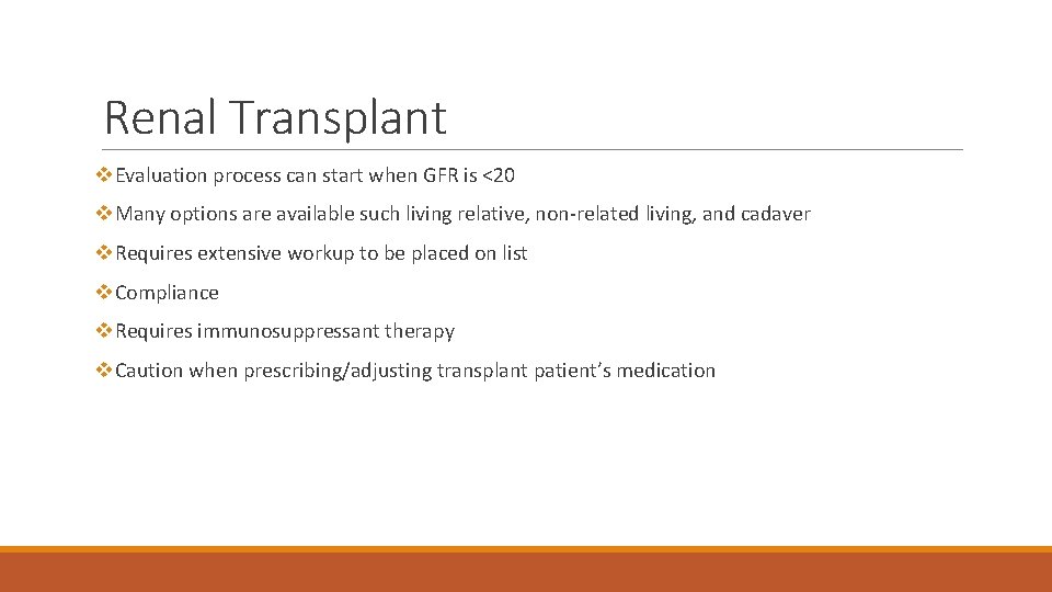 Renal Transplant v. Evaluation process can start when GFR is <20 v. Many options