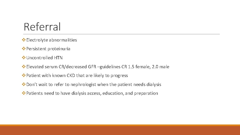 Referral v. Electrolyte abnormalities v. Persistent proteinuria v. Uncontrolled HTN v. Elevated serum CR/decreased