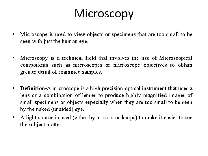 Microscopy • Microscope is used to view objects or specimens that are too small