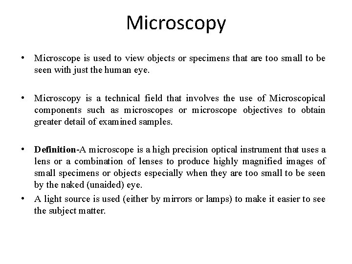 Microscopy • Microscope is used to view objects or specimens that are too small