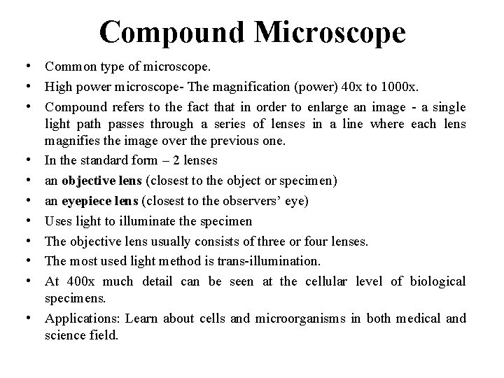 Compound Microscope • Common type of microscope. • High power microscope- The magnification (power)