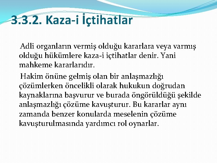 3. 3. 2. Kaza-i İçtihatlar Adli organların vermiş olduğu kararlara veya varmış olduğu hükümlere