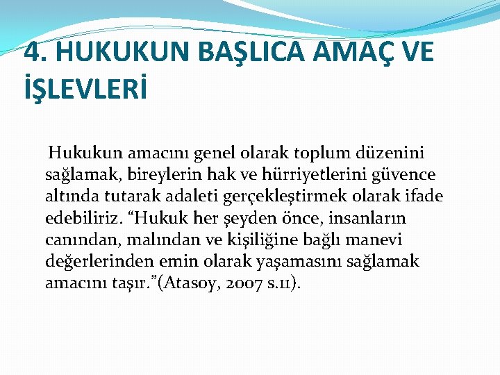 4. HUKUKUN BAŞLICA AMAÇ VE İŞLEVLERİ Hukukun amacını genel olarak toplum düzenini sağlamak, bireylerin